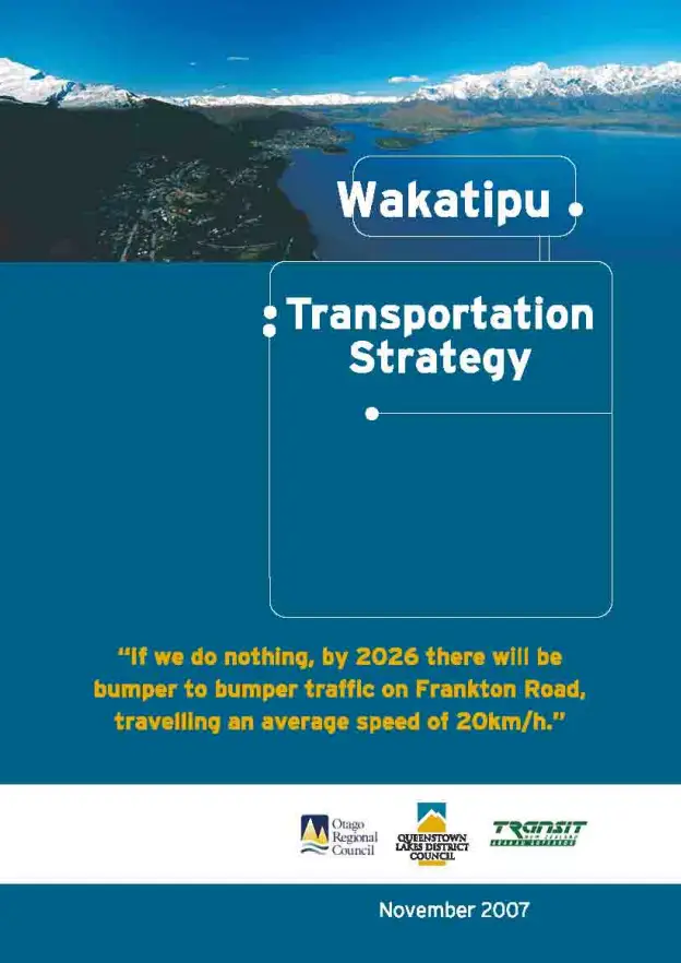 Cover of the Wakatipu Transportation Strategy: an aerial view of Queenstown, Lake Wakatipu and the Remarkables, with the line “If we do nothing, by 2026 there will be bumper to bumper traffic on Frankton Road, travelling an average speed of 20km/h.”